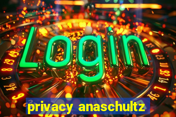 privacy anaschultz